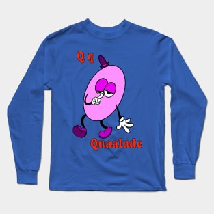 Q is for Quaalude Long Sleeve T-Shirt